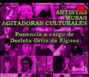 Dorleta Ortiz de Elguea - Conferencia 'Artistas, Musas y Agitadoras Culturales'